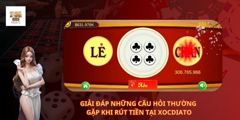 Giải Đáp Những Câu Hỏi Thường Gặp Khi Rút Tiền Tại Xocdiato