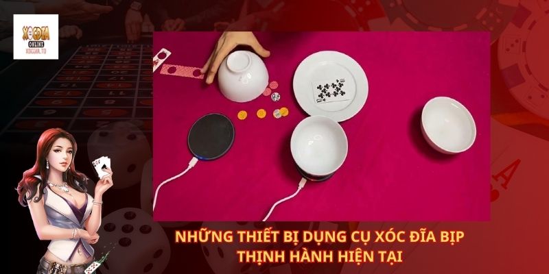 Những thiết bị dụng cụ xóc đĩa bịp thịnh hành hiện tại 