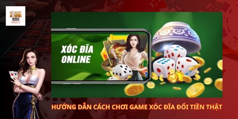 Hướng dẫn cách chơi game xóc đĩa đổi tiền thật