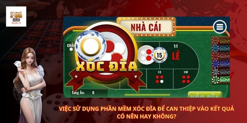 Việc sử dụng phần mềm xóc đĩa để can thiệp vào kết quả có nên hay không?