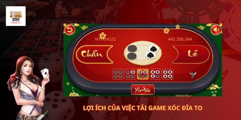 Hướng dẫn cách tải game xóc đĩa to nhanh 1 Lợi ích của việc tải game xóc đĩa to
